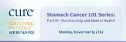 Educated Patient® Webinar: Stomach Cancer 101 Series: Part III – Survivorship and Mental Health